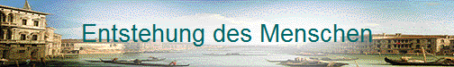  Entstehung des Menschen 